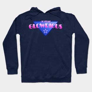 I'm Feeling Glowrious! Hoodie